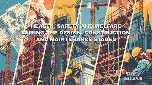 Health, Safety and Welfare Considerations During the Design, Construction and Maintenance Stages of Works